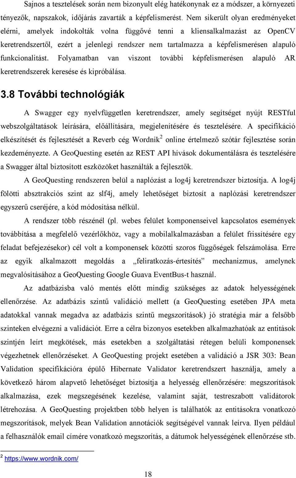 funkcionalitást. Folyamatban van viszont további képfelismerésen alapuló AR keretrendszerek keresése és kipróbálása. 3.