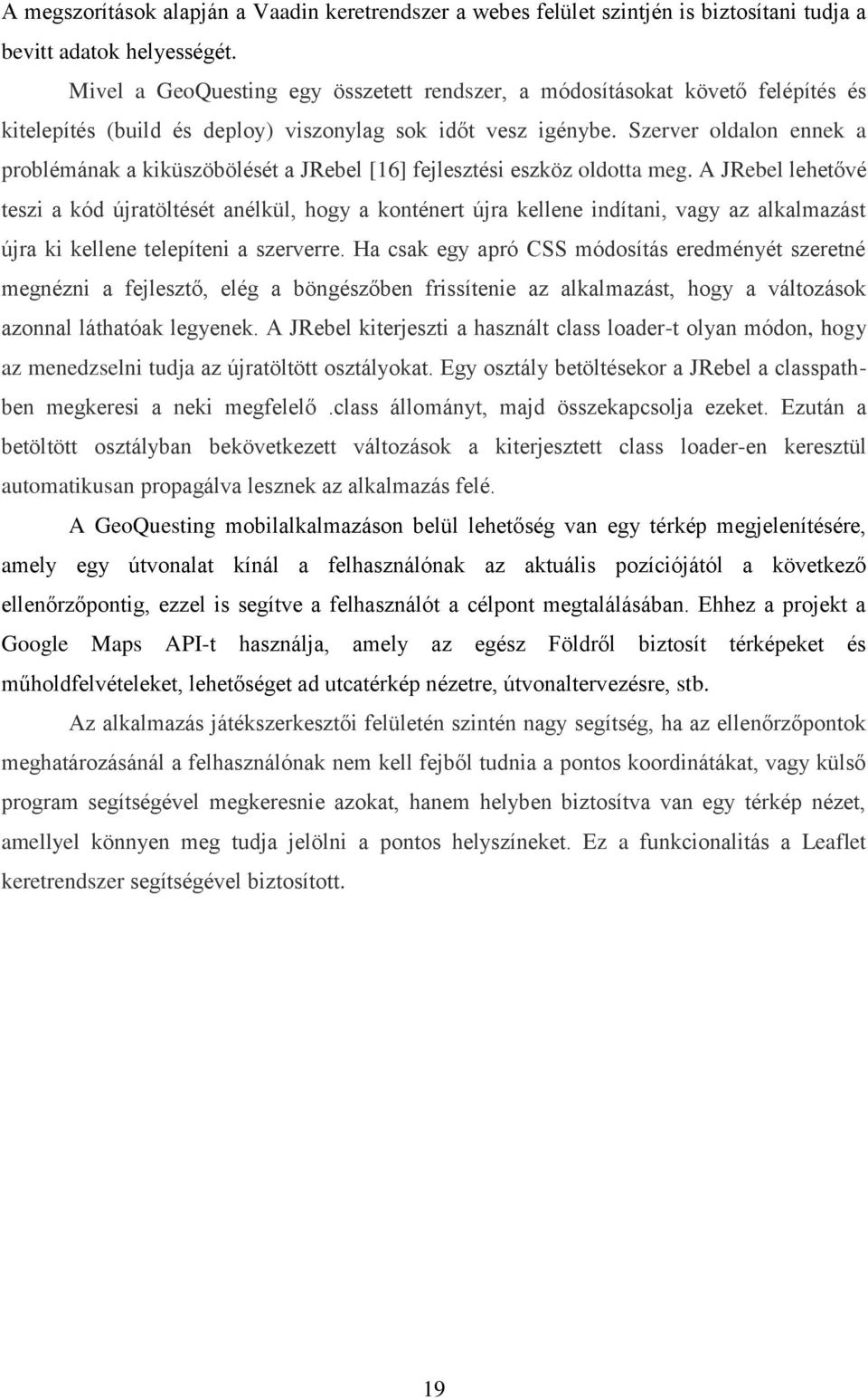 Szerver oldalon ennek a problémának a kiküszöbölését a JRebel [16] fejlesztési eszköz oldotta meg.