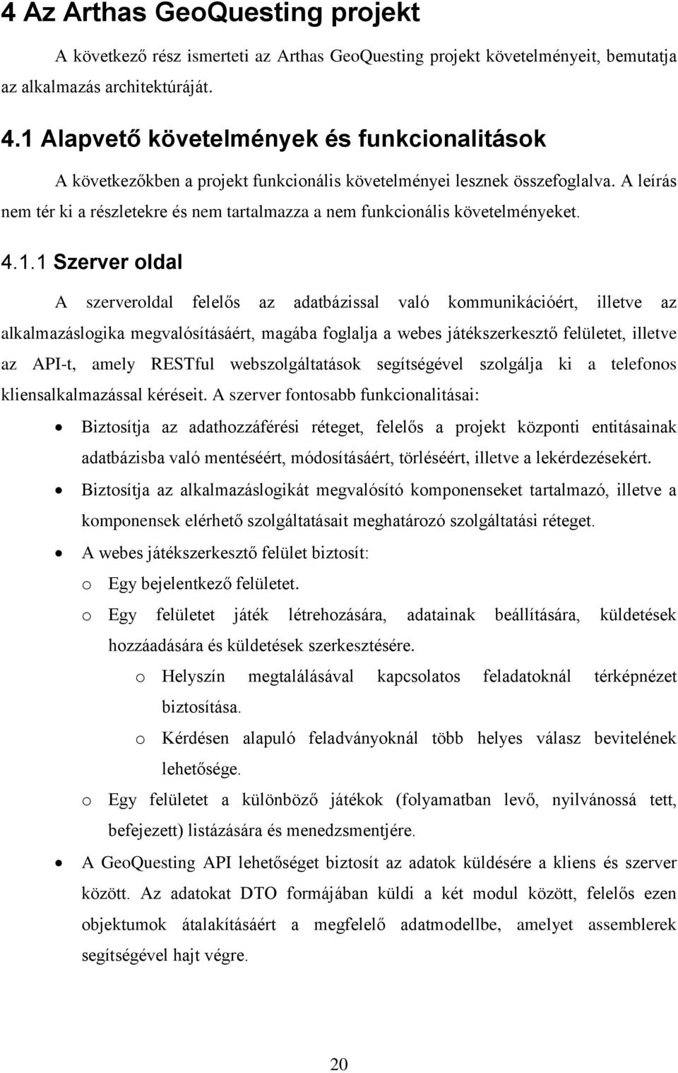 A leírás nem tér ki a részletekre és nem tartalmazza a nem funkcionális követelményeket. 4.1.