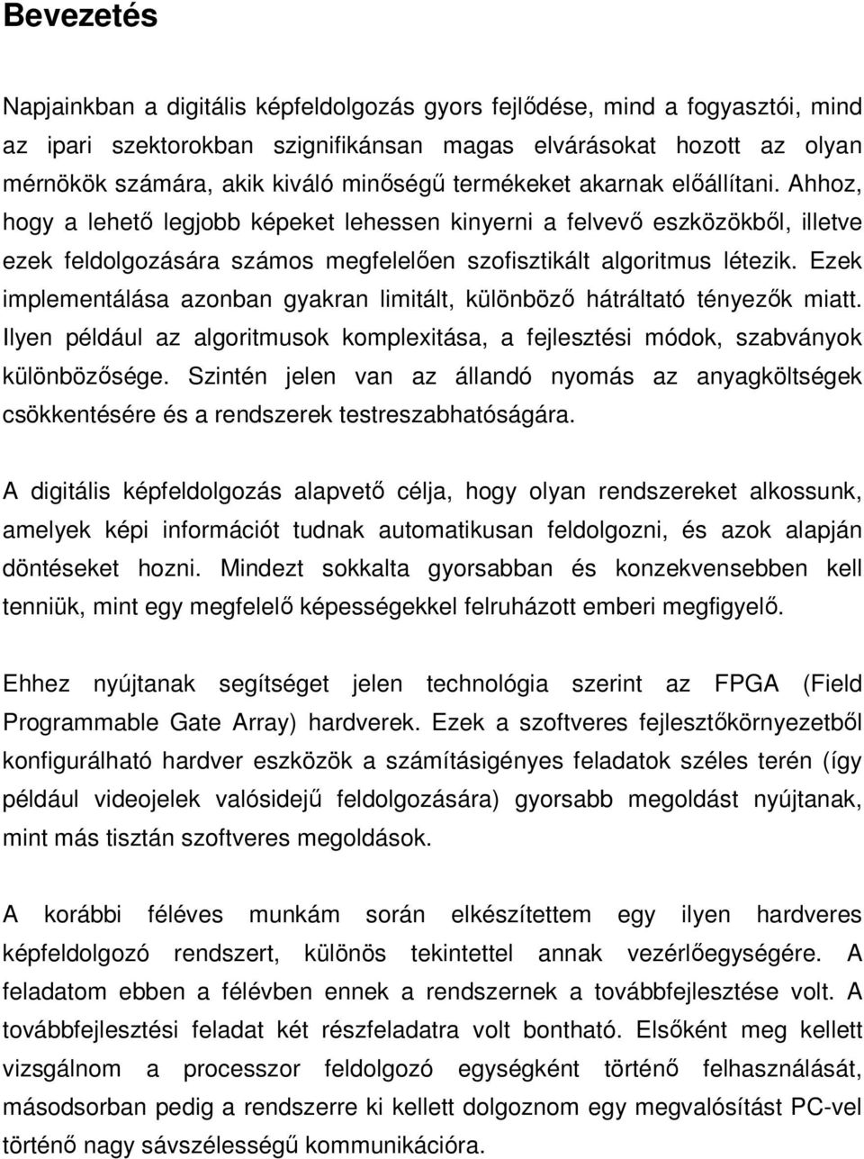 Ezek implementálása azonban gyakran limitált, különbözı hátráltató tényezık miatt. Ilyen például az algoritmusok komplexitása, a fejlesztési módok, szabványok különbözısége.