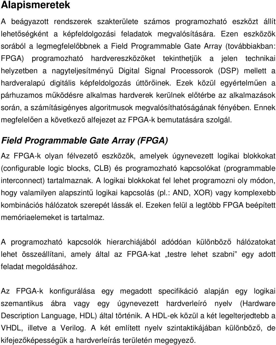 Signal Processorok (DSP) mellett a hardveralapú digitális képfeldolgozás úttörıinek.