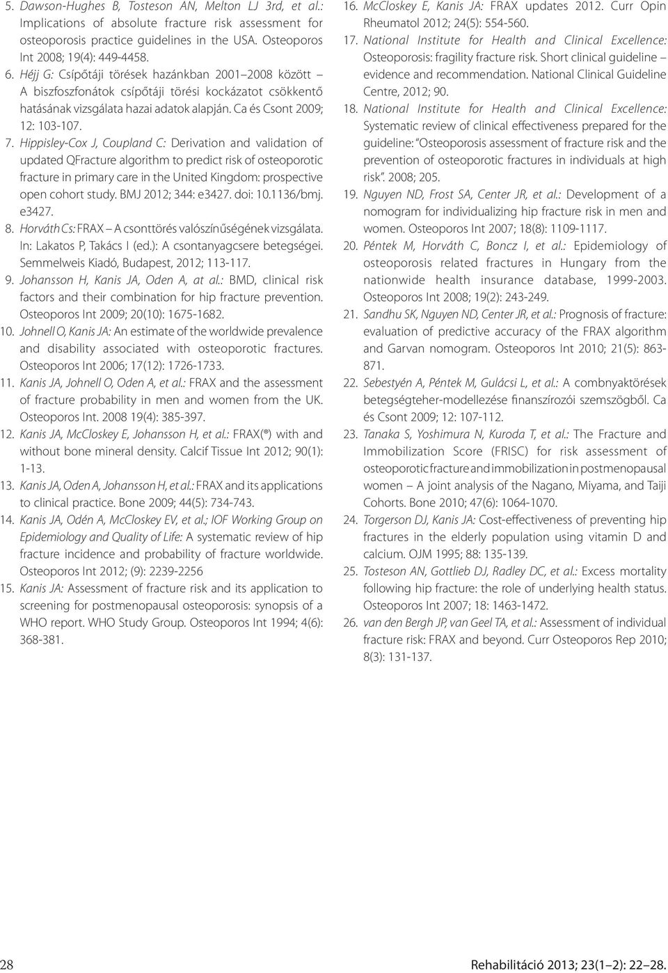 Hippisley-Cox J, Coupland C: Derivation and validation of updated QFracture algorithm to predict risk of osteoporotic fracture in primary care in the United Kingdom: prospective open cohort study.