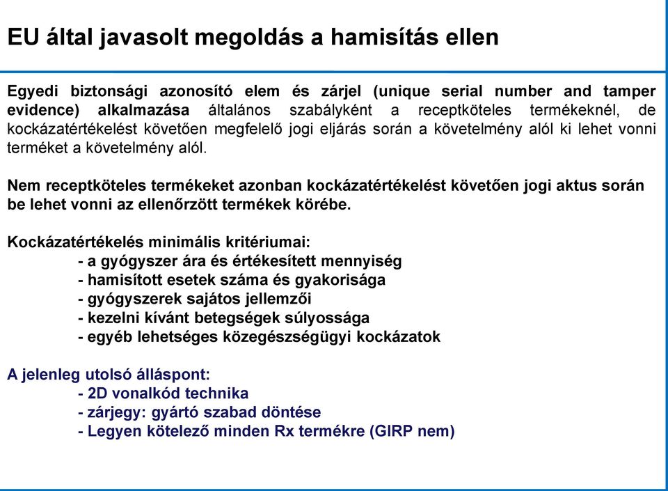 Nem receptköteles termékeket azonban kockázatértékelést követően jogi aktus során be lehet vonni az ellenőrzött termékek körébe.