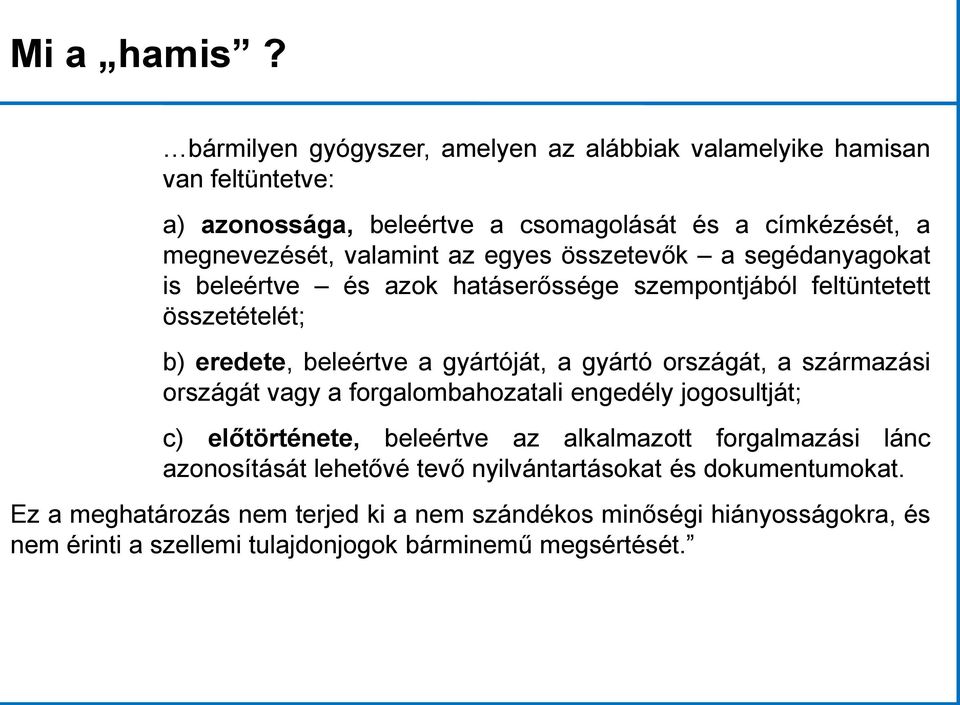 egyes összetevők a segédanyagokat is beleértve és azok hatáserőssége szempontjából feltüntetett összetételét; b) eredete, beleértve a gyártóját, a gyártó országát, a