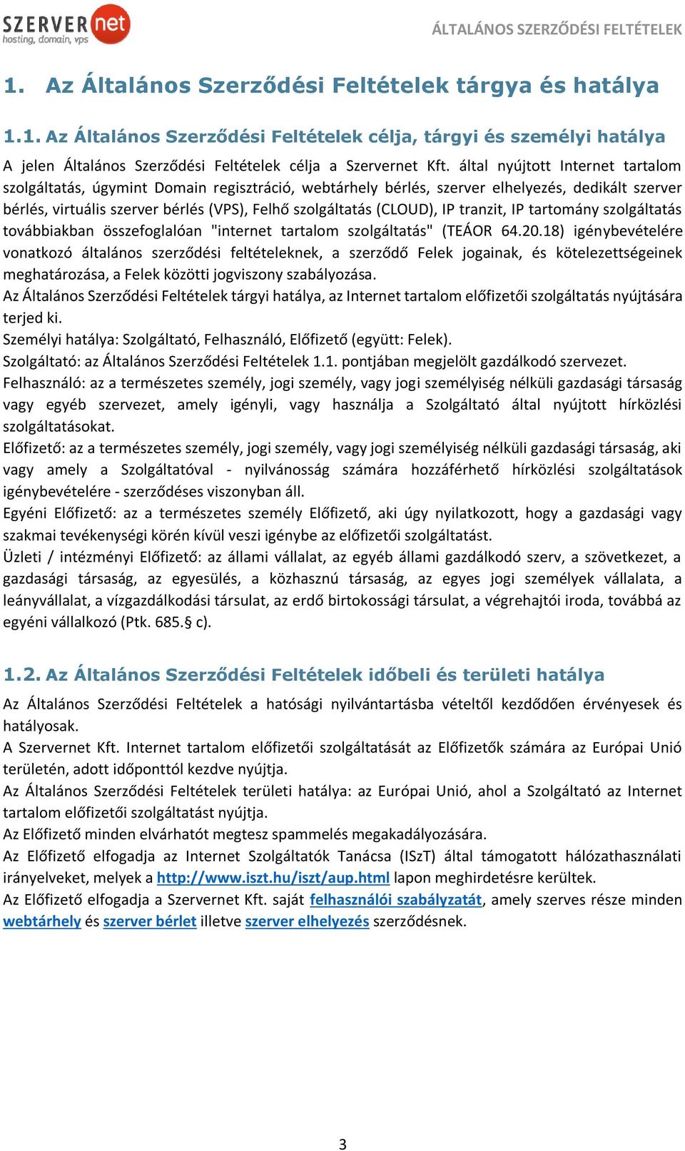 IP tranzit, IP tartomány szolgáltatás továbbiakban összefoglalóan "internet tartalom szolgáltatás" (TEÁOR 64.20.