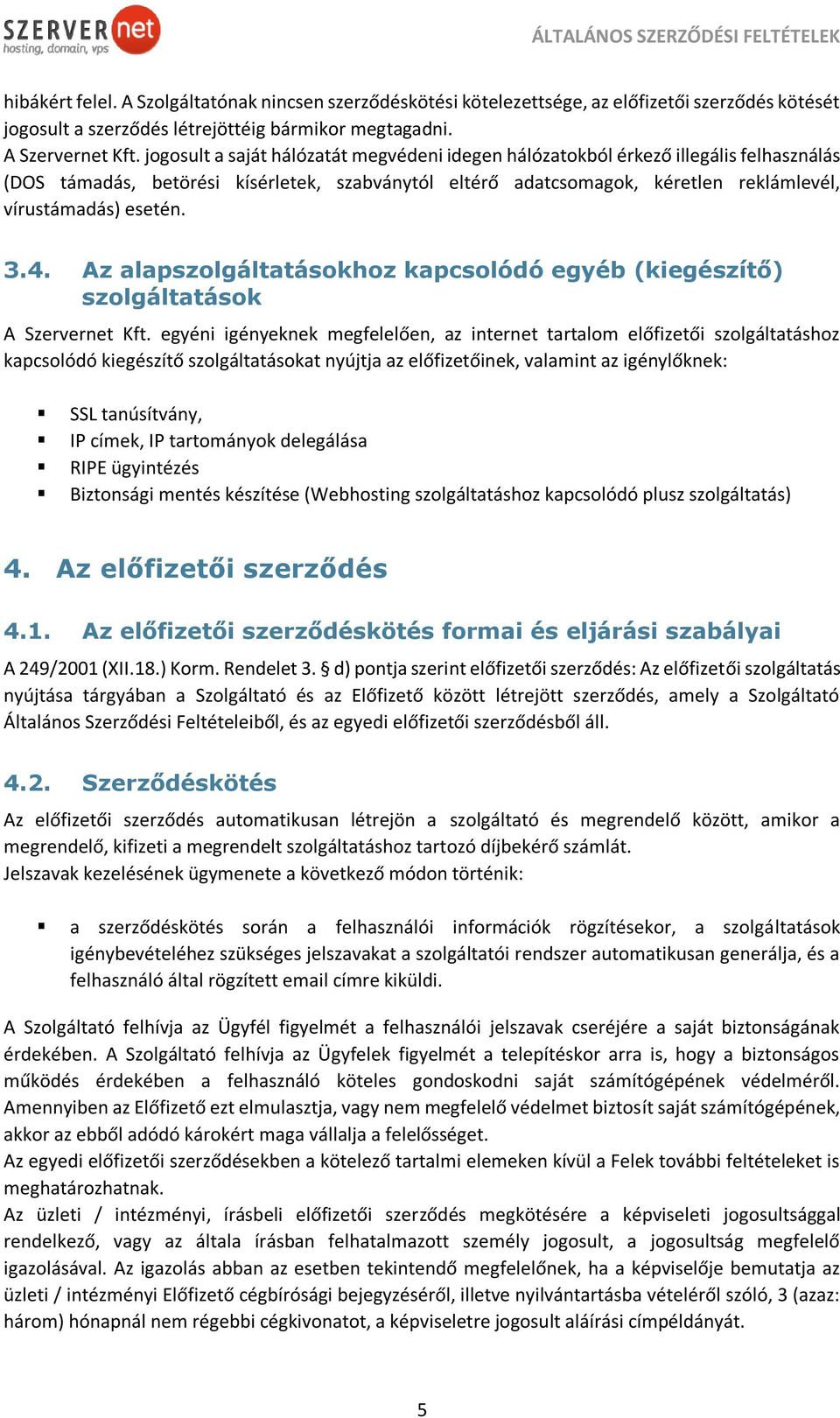 3.4. Az alapszolgáltatásokhoz kapcsolódó egyéb (kiegészítő) szolgáltatások A Szervernet Kft.