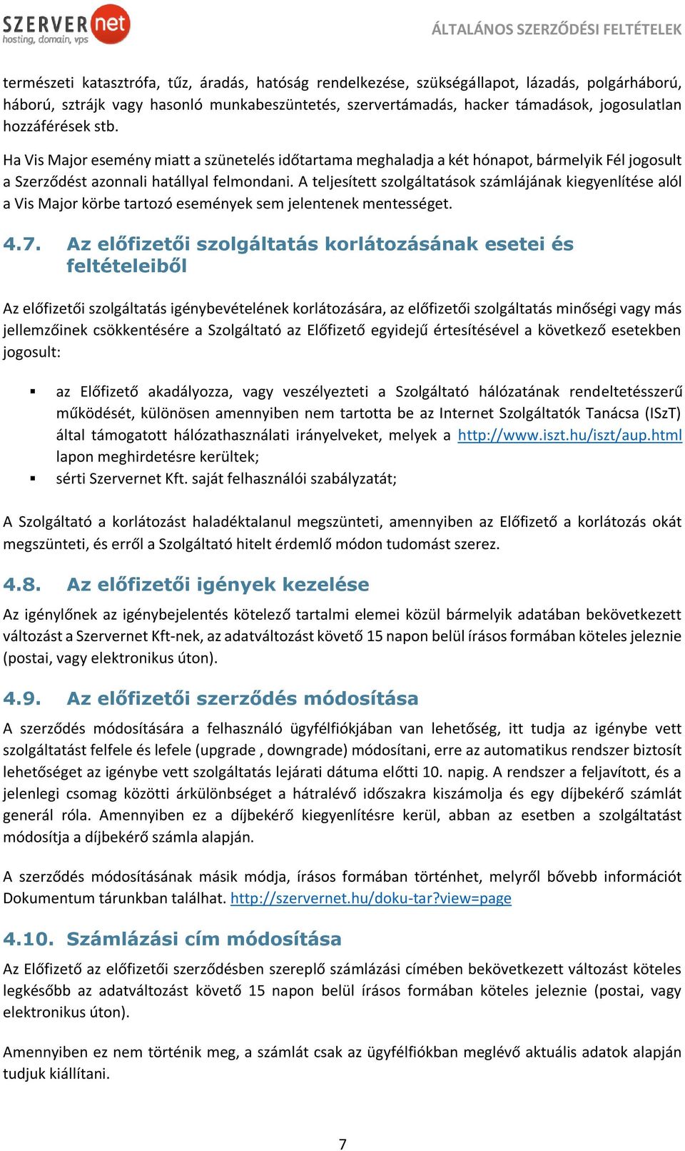 A teljesített szolgáltatások számlájának kiegyenlítése alól a Vis Major körbe tartozó események sem jelentenek mentességet. 4.7.