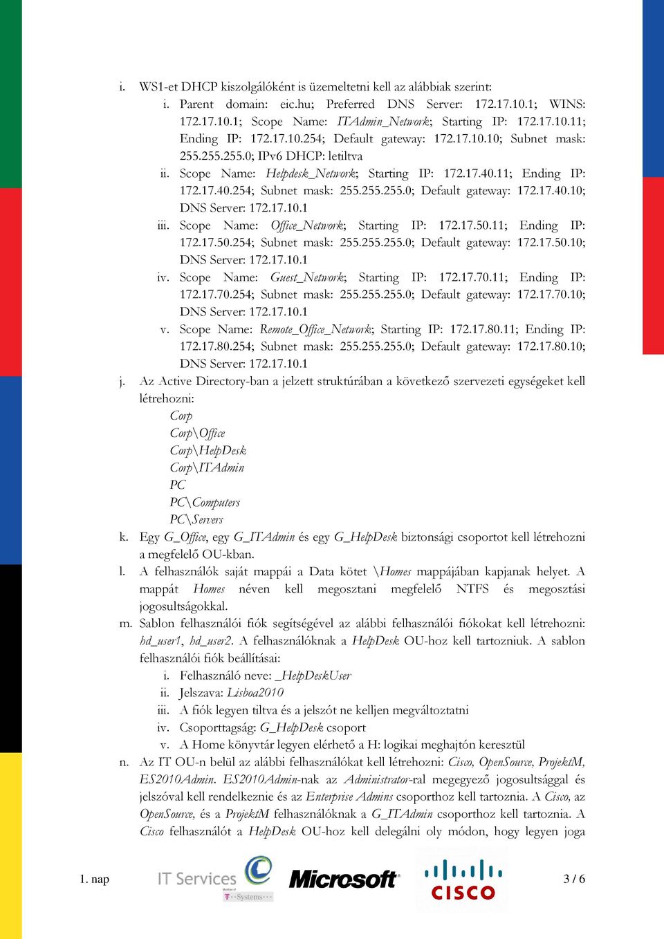 17.40.10; iii. Scope Name: Office_Network; Starting IP: 172.17.50.11; Ending IP: 172.17.50.254; Subnet mask: 255.255.255.0; Default gateway: 172.17.50.10; iv.