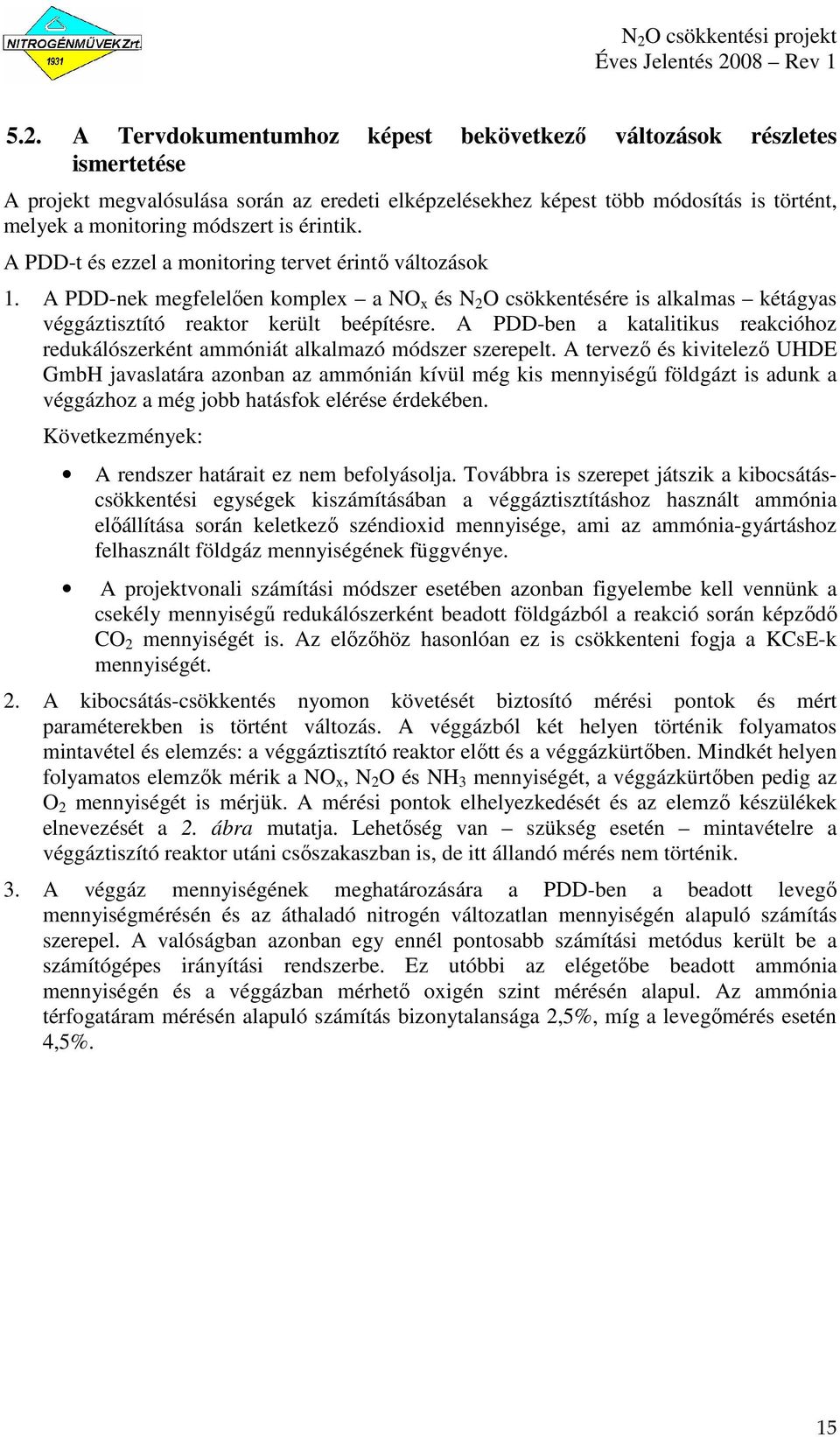 A PDD-ben a katalitikus reakcióhoz redukálószerként ammóniát alkalmazó módszer szerepelt.