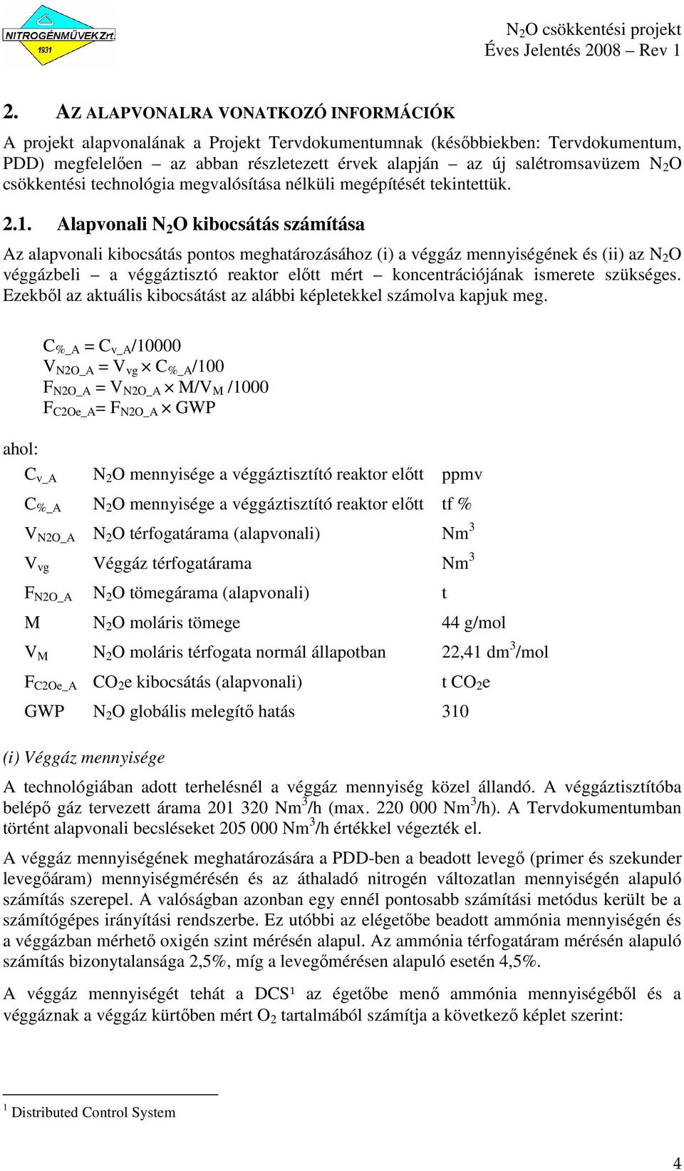 Alapvonali N 2 O kibocsátás számítása Az alapvonali kibocsátás pontos meghatározásához (i) a véggáz mennyiségének és (ii) az N 2 O véggázbeli a véggáztisztó reaktor elıtt mért koncentrációjának