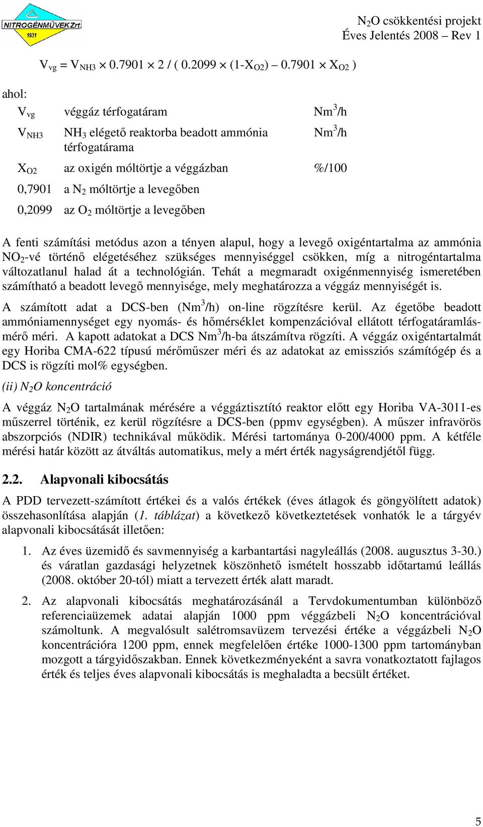 0,2099 az O 2 móltörtje a levegıben N 2 O csökkentési projekt A fenti számítási metódus azon a tényen alapul, hogy a levegı oxigéntartalma az ammónia NO 2 -vé történı elégetéséhez szükséges
