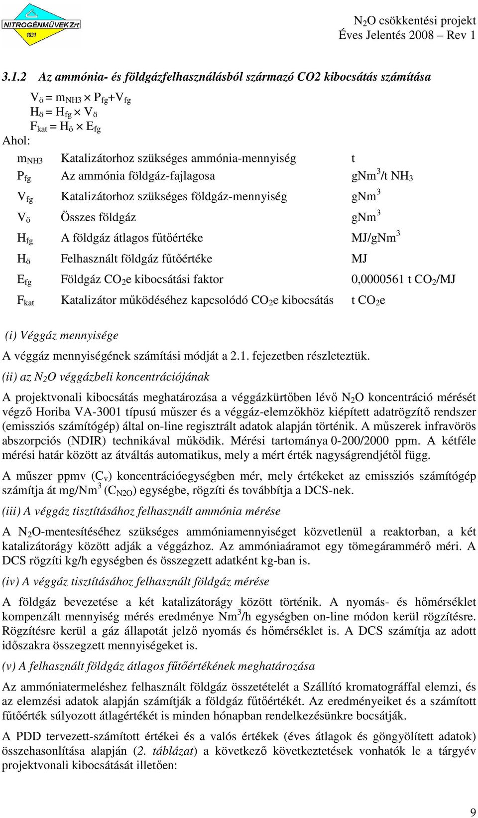 E fg Földgáz CO 2 e kibocsátási faktor 0,0000561 t CO 2 /MJ F kat Katalizátor mőködéséhez kapcsolódó CO 2 e kibocsátás t CO 2 e (i) Véggáz mennyisége A véggáz mennyiségének számítási módját a 2.1. fejezetben részleteztük.