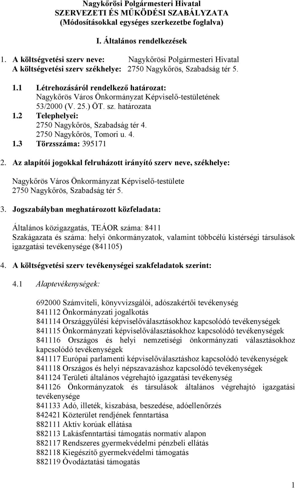 1 Létrehozásáról rendelkező határozat: Nagykőrös Város Önkormányzat Képviselő-testületének 53/2000 (V. 25.) ÖT. sz. határozata 1.2 Telephelyei: 2750 Nagykőrös, Szabadság tér 4.