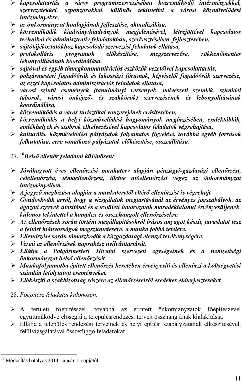 kapcsolódó szervezési feladatok ellátása, protokolláris programok előkészítése, megszervezése, zökkenőmentes lebonyolításának koordinálása, sajtóval és egyéb tömegkommunikációs eszközök vezetőivel