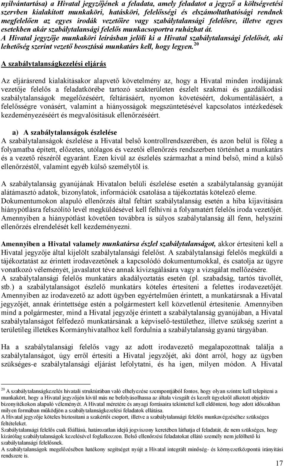 A Hivatal jegyzője munkaköri leírásban jelöli ki a Hivatal szabálytalansági felelősét, aki lehetőség szerint vezető beosztású munkatárs kell, hogy legyen.