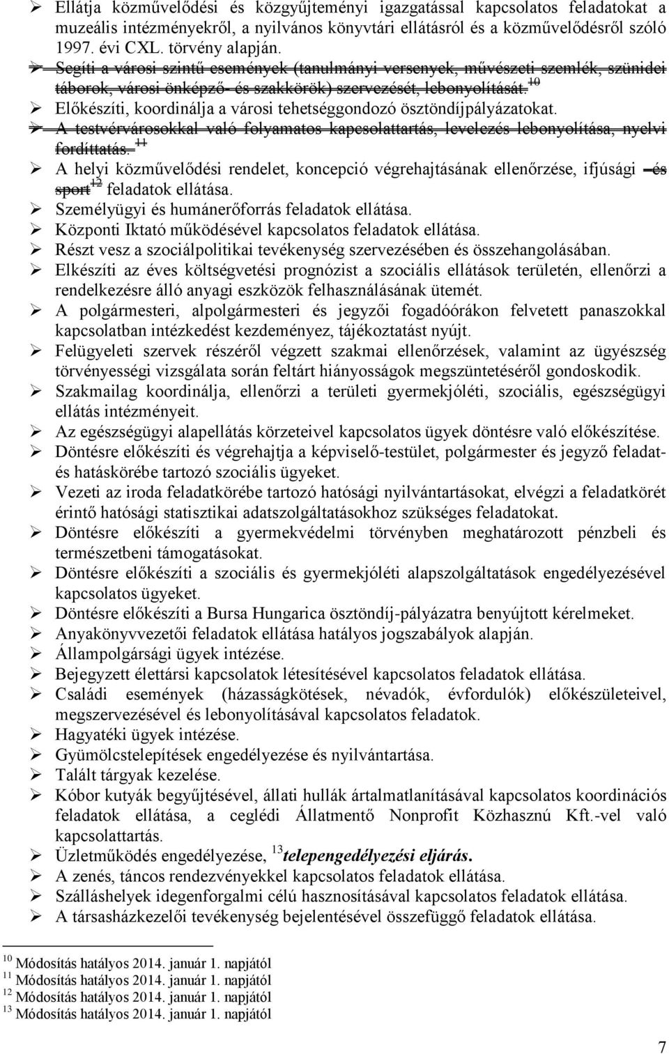 10 Előkészíti, koordinálja a városi tehetséggondozó ösztöndíjpályázatokat. A testvérvárosokkal való folyamatos kapcsolattartás, levelezés lebonyolítása, nyelvi fordíttatás.