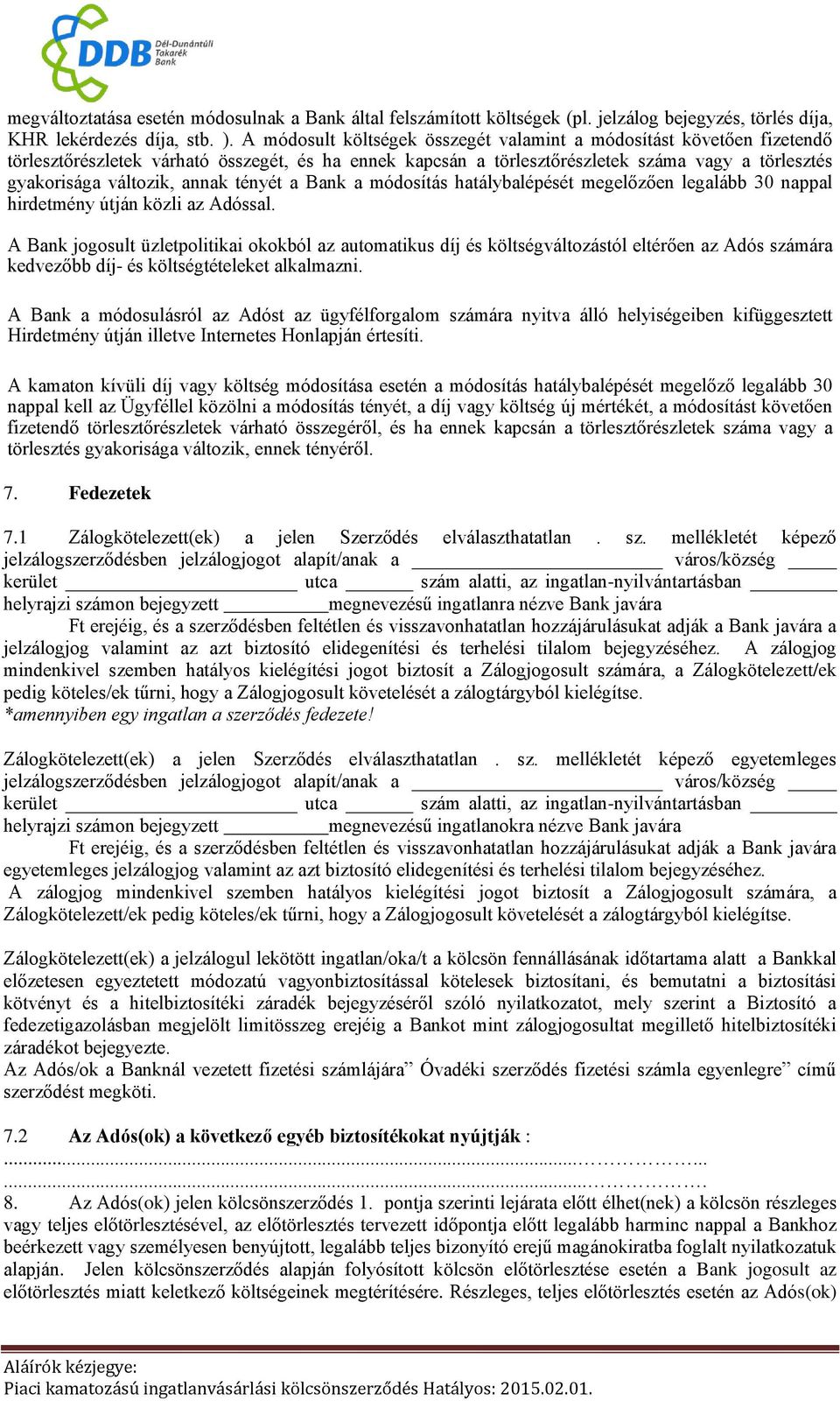 annak tényét a Bank a módosítás hatálybalépését megelőzően legalább 30 nappal hirdetmény útján közli az Adóssal.