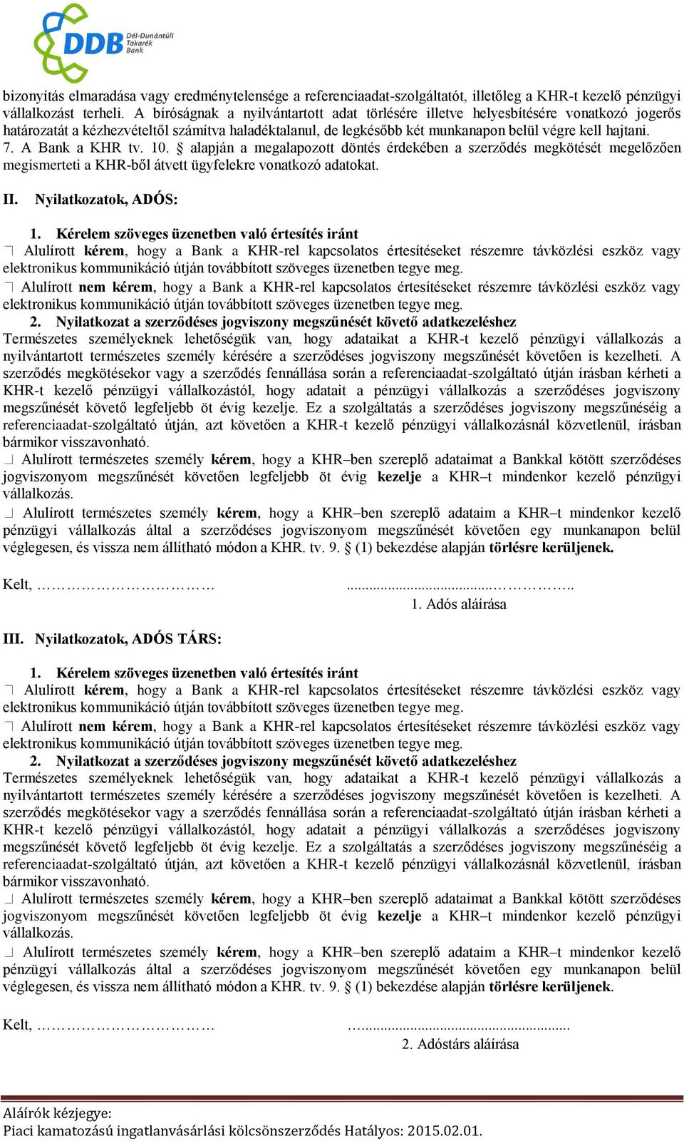 A Bank a KHR tv. 10. alapján a megalapozott döntés érdekében a szerződés megkötését megelőzően megismerteti a KHR-ből átvett ügyfelekre vonatkozó adatokat. II. Nyilatkozatok, ADÓS: 1.