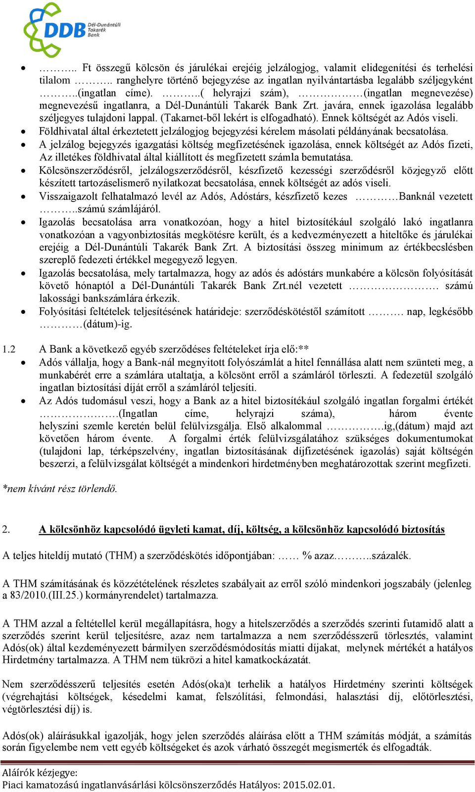 (Takarnet-ből lekért is elfogadható). Ennek költségét az Adós viseli. Földhivatal által érkeztetett jelzálogjog bejegyzési kérelem másolati példányának becsatolása.