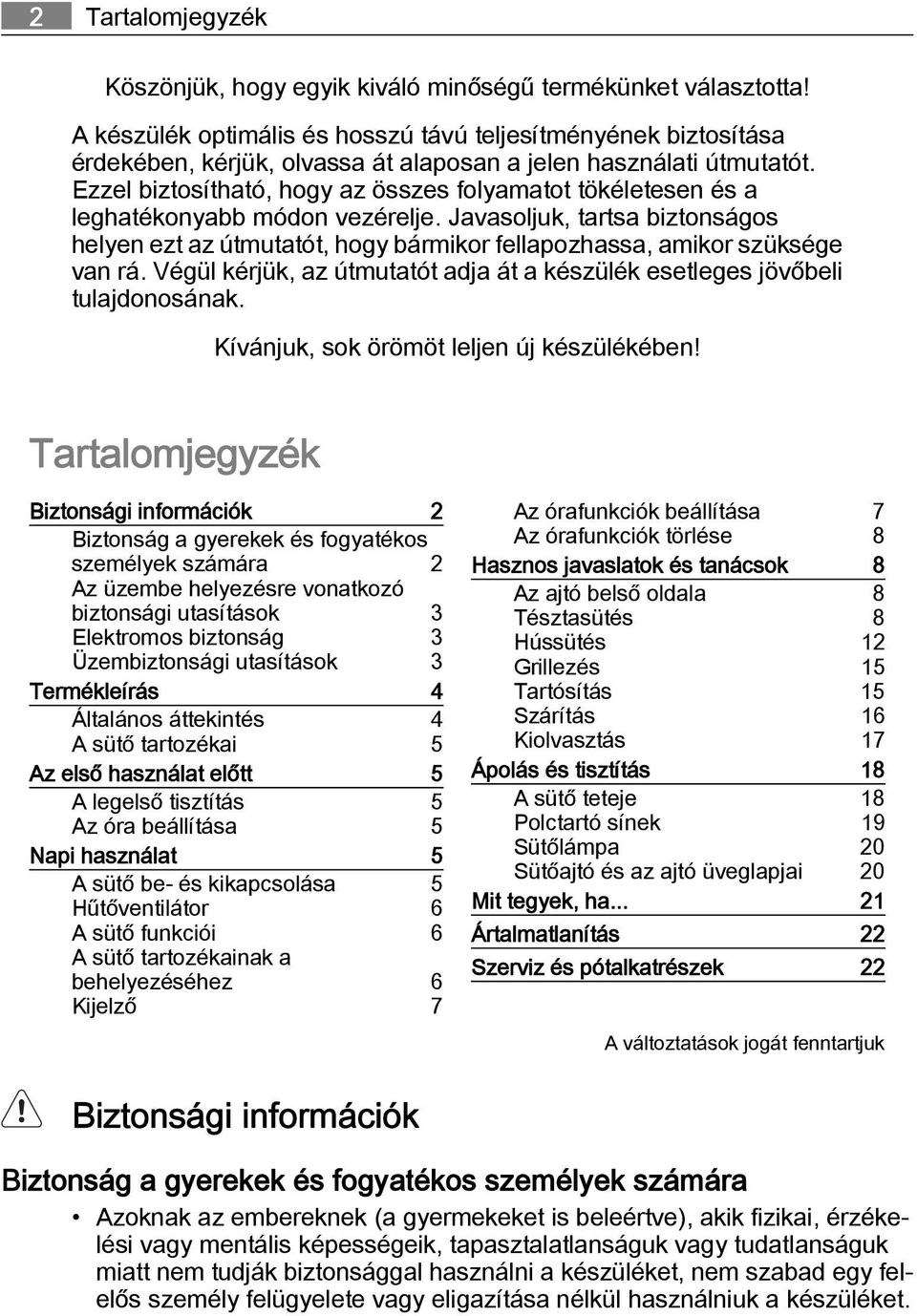 Ezzel biztosítható, hogy az összes folyamatot tökéletesen és a leghatékonyabb módon vezérelje.