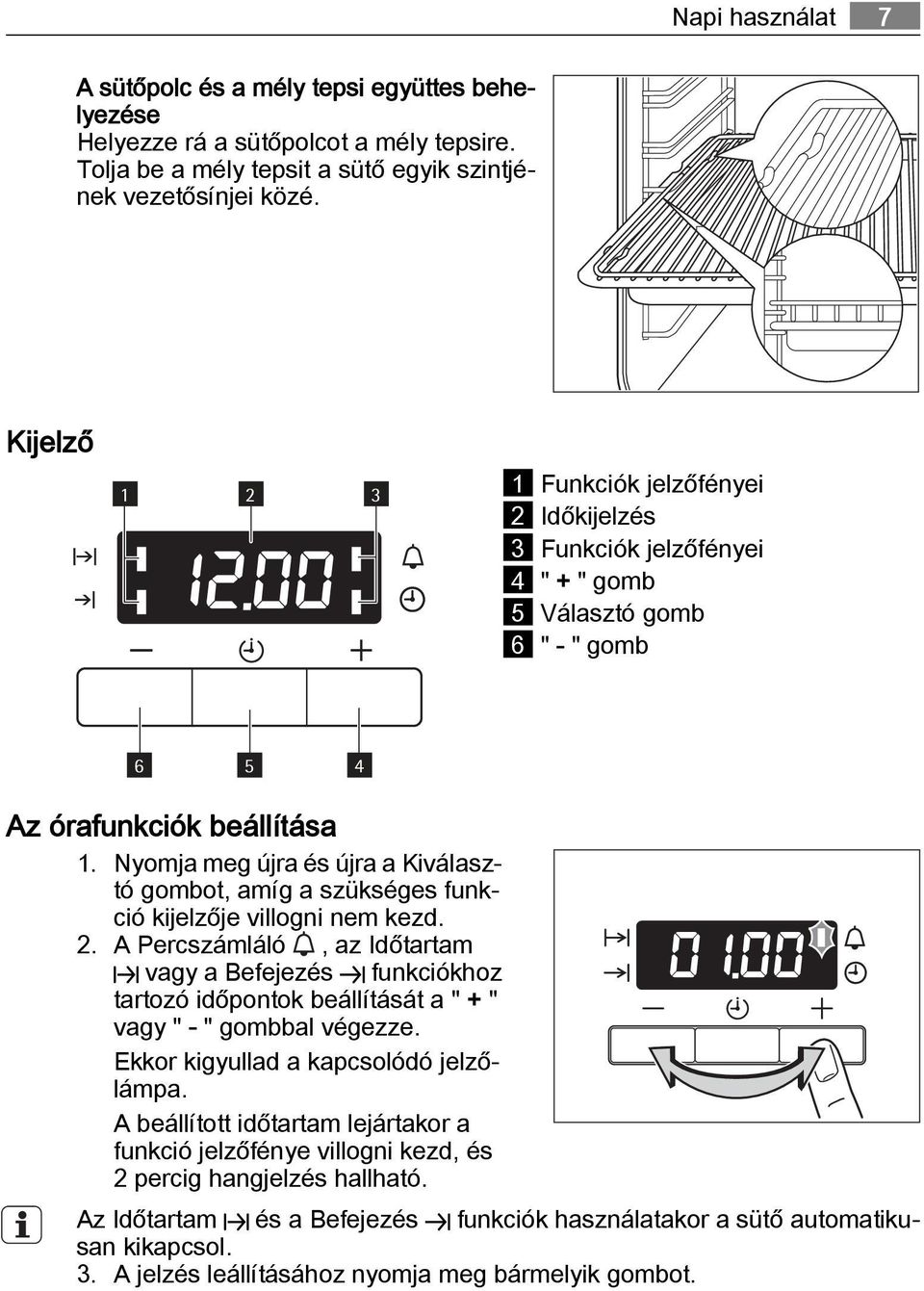 Nyomja meg újra és újra a Kiválasztó gombot, amíg a szükséges funkció kijelzője villogni nem kezd. 2.