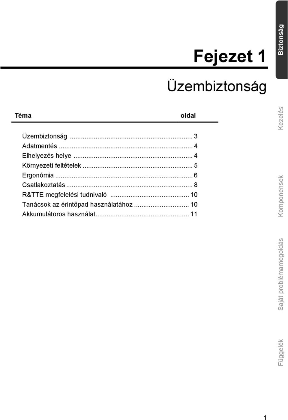 .. 6 Csatlakoztatás... 8 R&TTE megfelelési tudnivaló.