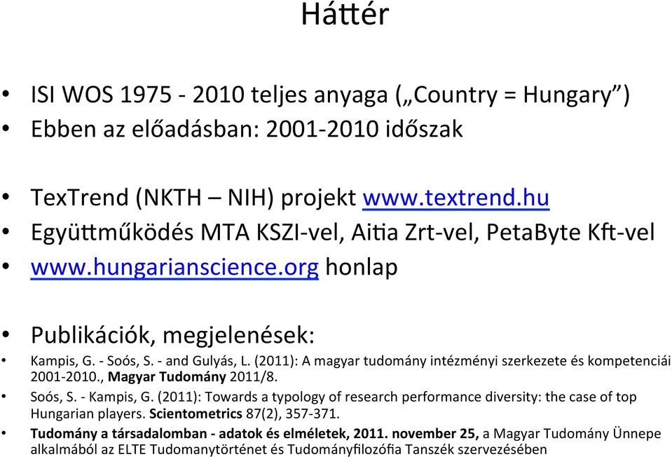 (2011): A magyar tudomány intézményi szerkezete és kompetenciái 2001-2010., Magyar Tudomány 2011/8. Soós, S. - Kampis, G.