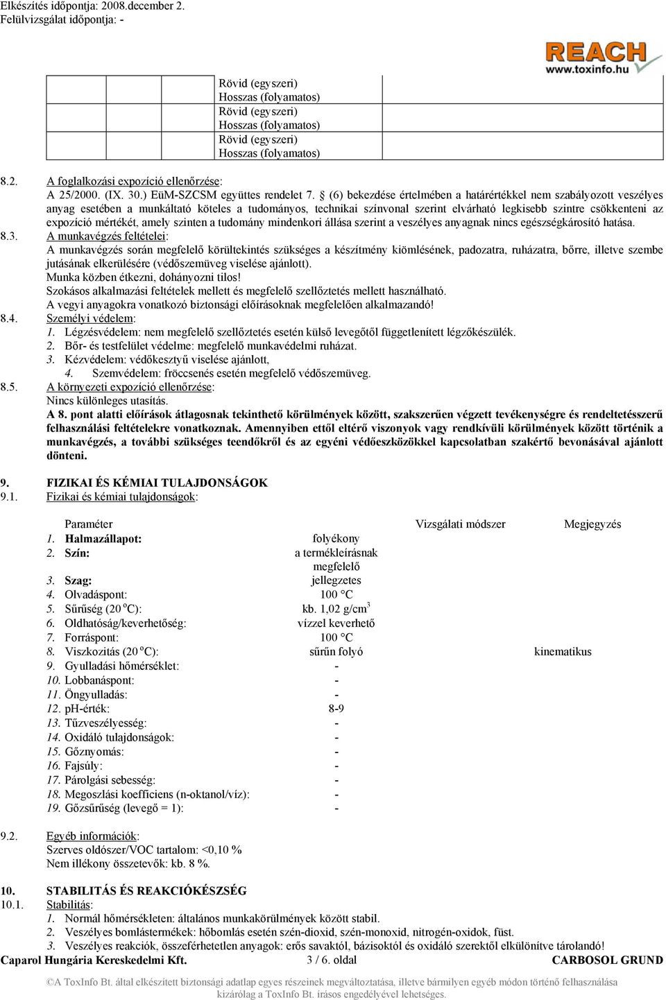 (6) bekezdése értelmében a határértékkel nem szabályozott veszélyes anyag esetében a munkáltató köteles a tudományos, technikai színvonal szerint elvárható legkisebb szintre csökkenteni az expozíció