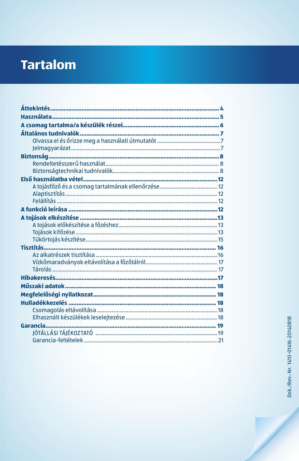 .. 12 A funkció leírása...12 A tojások elkészítése...13 A tojások előkészítése a főzéshez... 13 Tojások kifőzése... 13 Tükörtojás készítése... 15 Tisztítás... 16 Az alkatrészek tisztítása.