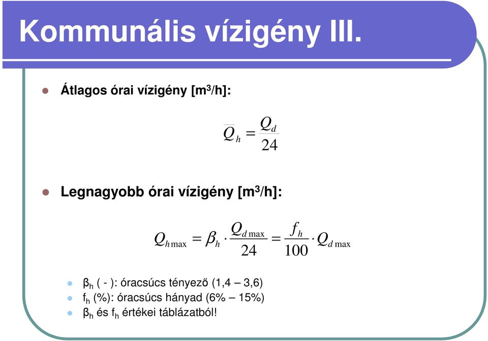 vízigény [m 3 /h]: Q hmax = β h Q 24 d max = fh 100 Q d max β