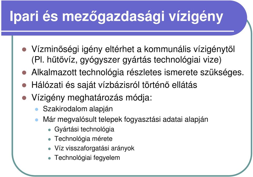 Hálózati és saját vízbázisról történő ellátás Vízigény meghatározás módja: Szakirodalom alapján Már