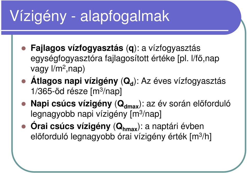 l/fő,nap vagy l/m 2,nap) Átlagos napi vízigény (Q d ): Az éves vízfogyasztás 1/365-öd része [m 3