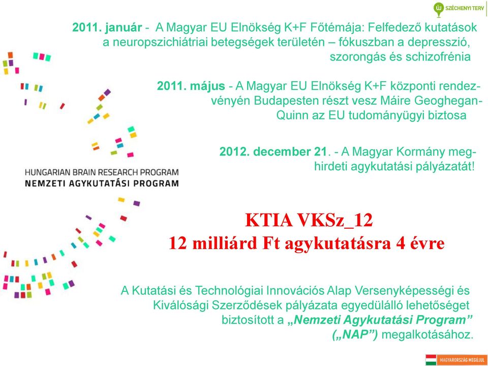 december 21. - A Magyar Kormány meghirdeti agykutatási pályázatát!