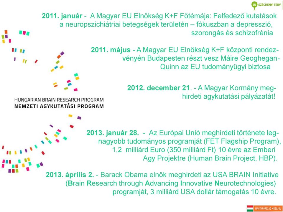 - A Magyar Kormány meghirdeti agykutatási pályázatát! 2013. január 28.