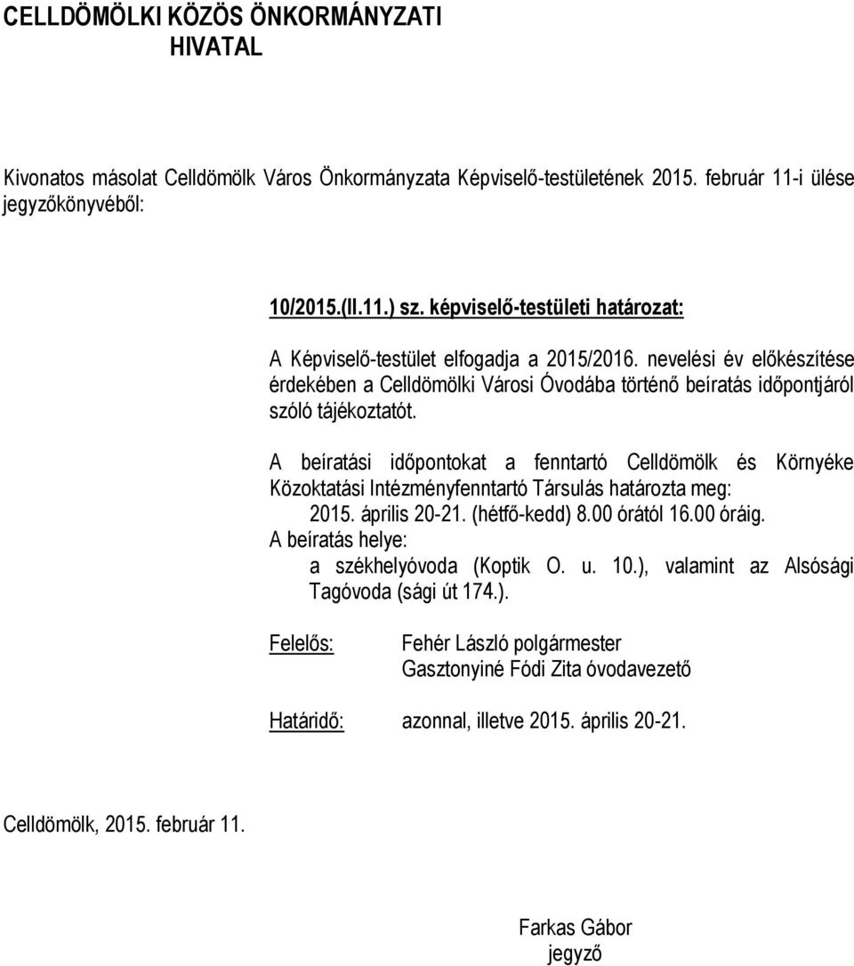 A beíratási időpontokat a fenntartó Celldömölk és Környéke Közoktatási Intézményfenntartó Társulás határozta meg: 2015. április 20-21.