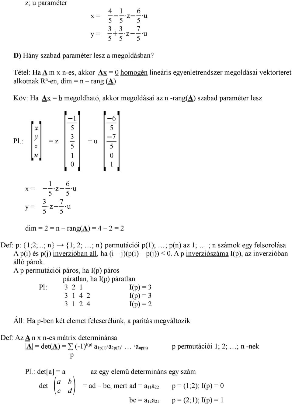 lesz [ [x u [ 6 5 5 y 7 Pl.: = z + u z 5 5 x = 5 z 6 5 u y = 5 z 7 5 u dim = = n rang(a) = 4 = Def: p: {;;.