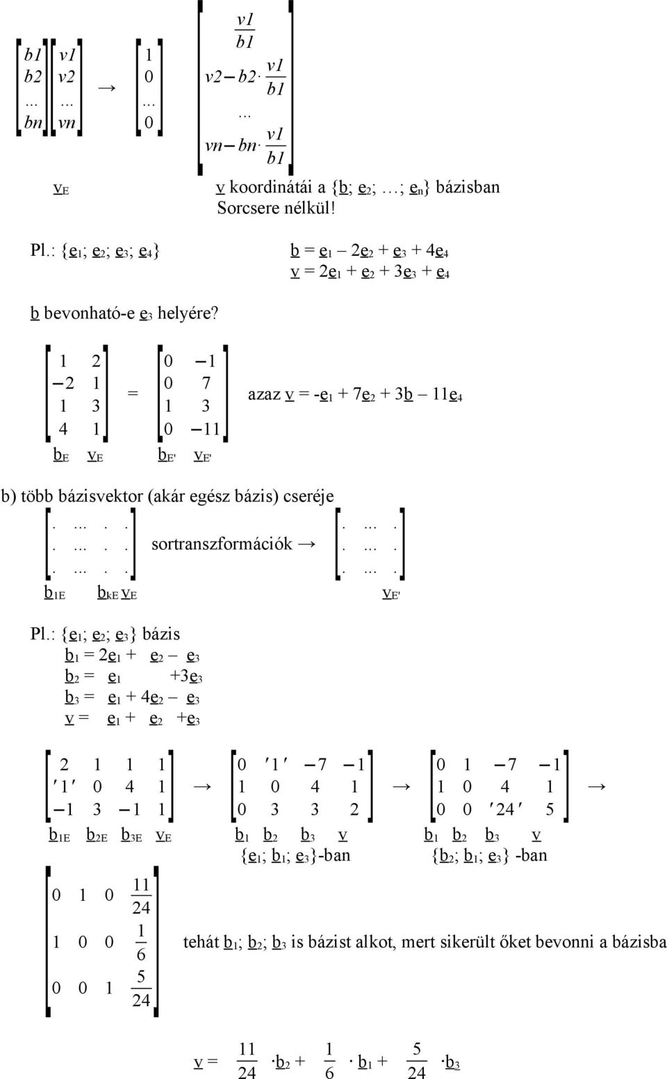 [ = 4 b E v E [ 7 azaz v = -e + 7e + b e 4 b E' v E' b) több bázisvektor (akár egész bázis) cseréje [....... [............ sortranszformációk.