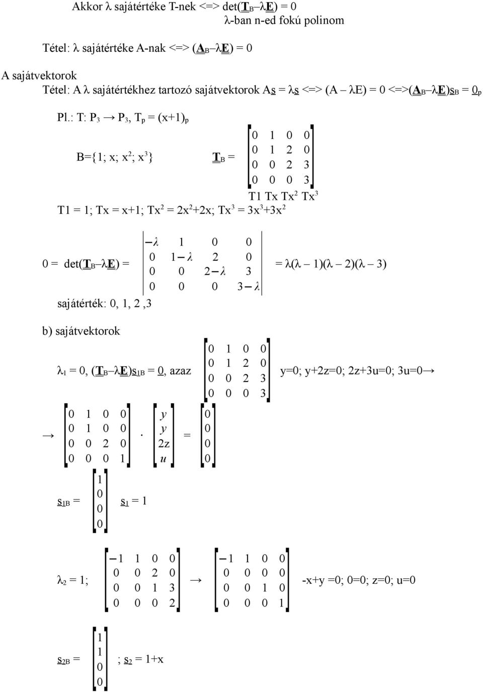 : T: P P, T p = (x+) p [ B={; x; x ; x } T B = T Tx Tx Tx T = ; Tx = x+; Tx = x +x; Tx = x +x λ λ λ = det(t B λe) = = λ