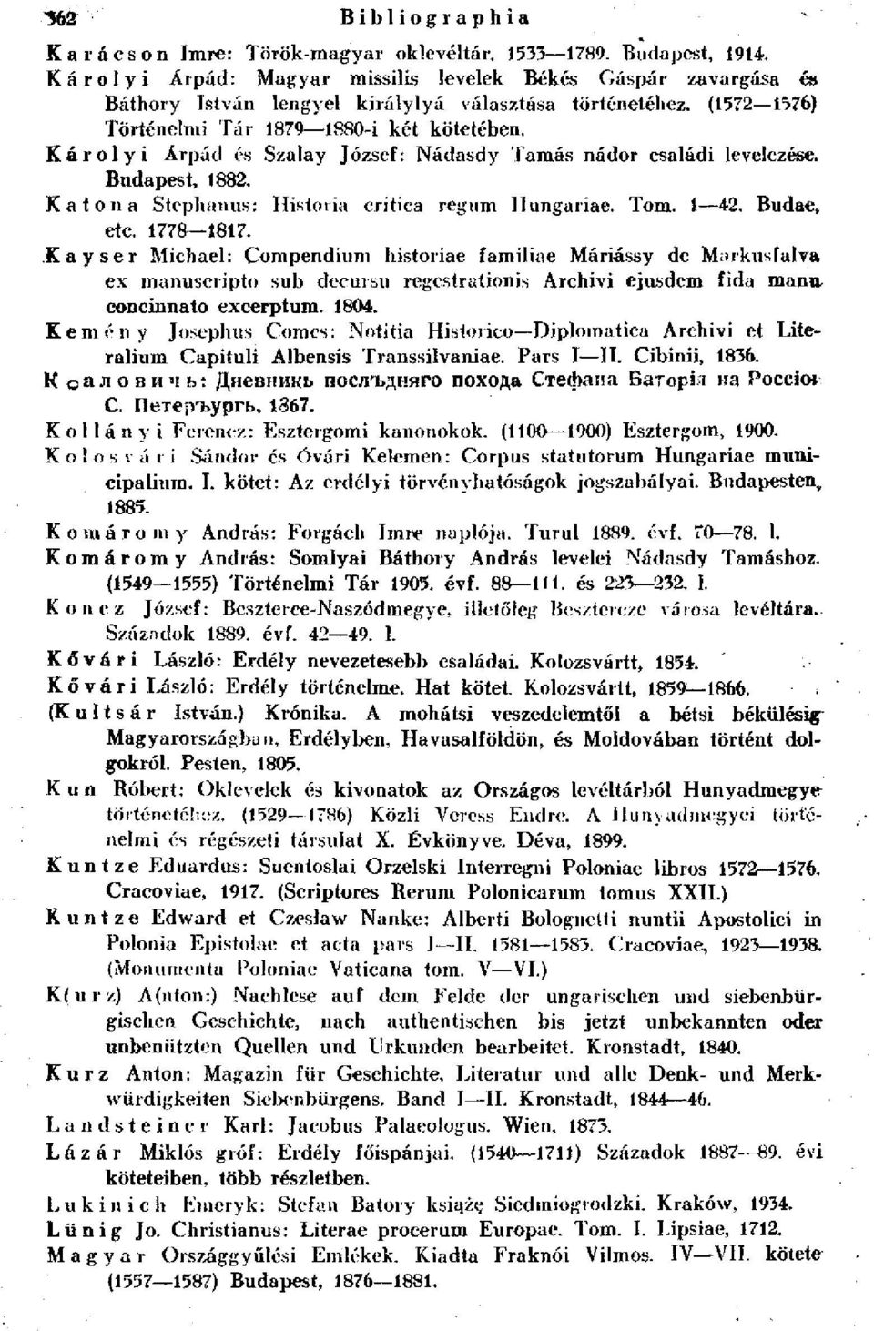 Károlyi Árpád és Szalay József: Nádasdy Tamás nádor családi levelezése. Budapest, 1882. Katona Stephanus: Historia critica regum Hungariae. Tom. 1 42. Budae, etc. 1778 1817.