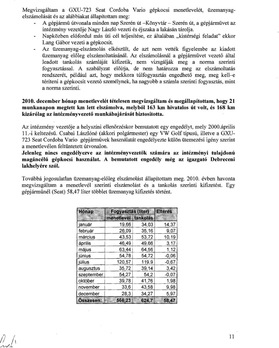 Az üzemanyag-elszámolás elkészült, de azt nem vették figyelembe az kiadott üzemanyag előleg elszámoltatásánál.