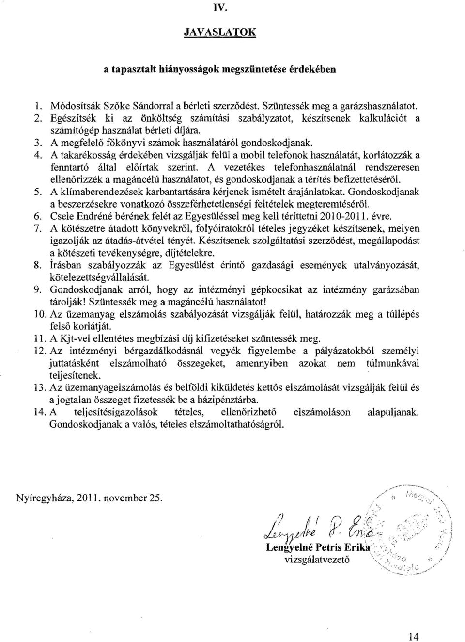 A takarékosság érdekében vizsgálják felül a mobil telefonok használatát, korlátozzák a fenntartó által előírtak szerint A vezetéke s telefonhasználatnál rendszeresen ellenőrizzék a magáncélú