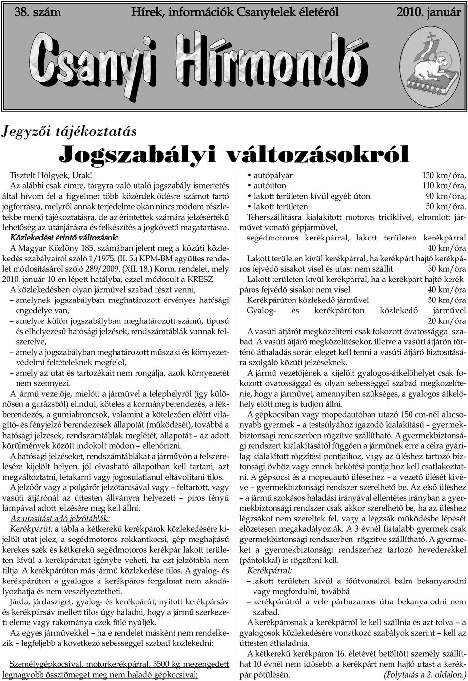 tájékoztatásra, de az érintettek számára jelzésértékű lehetőség az utánjárásra és felkészítés a jogkövető magatartásra. Közlekedést érintő változások: A Magyar Közlöny 185.