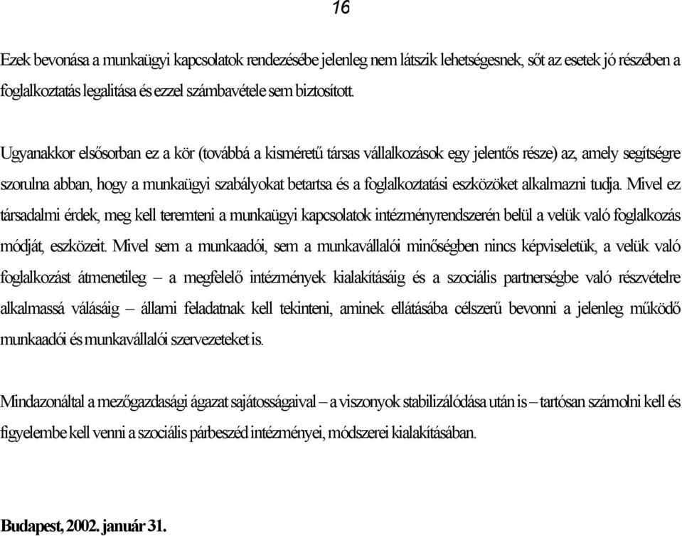 alkalmazni tudja. Mivel ez társadalmi érdek, meg kell teremteni a munkaügyi kapcsolatok intézményrendszerén belül a velük való foglalkozás módját, eszközeit.