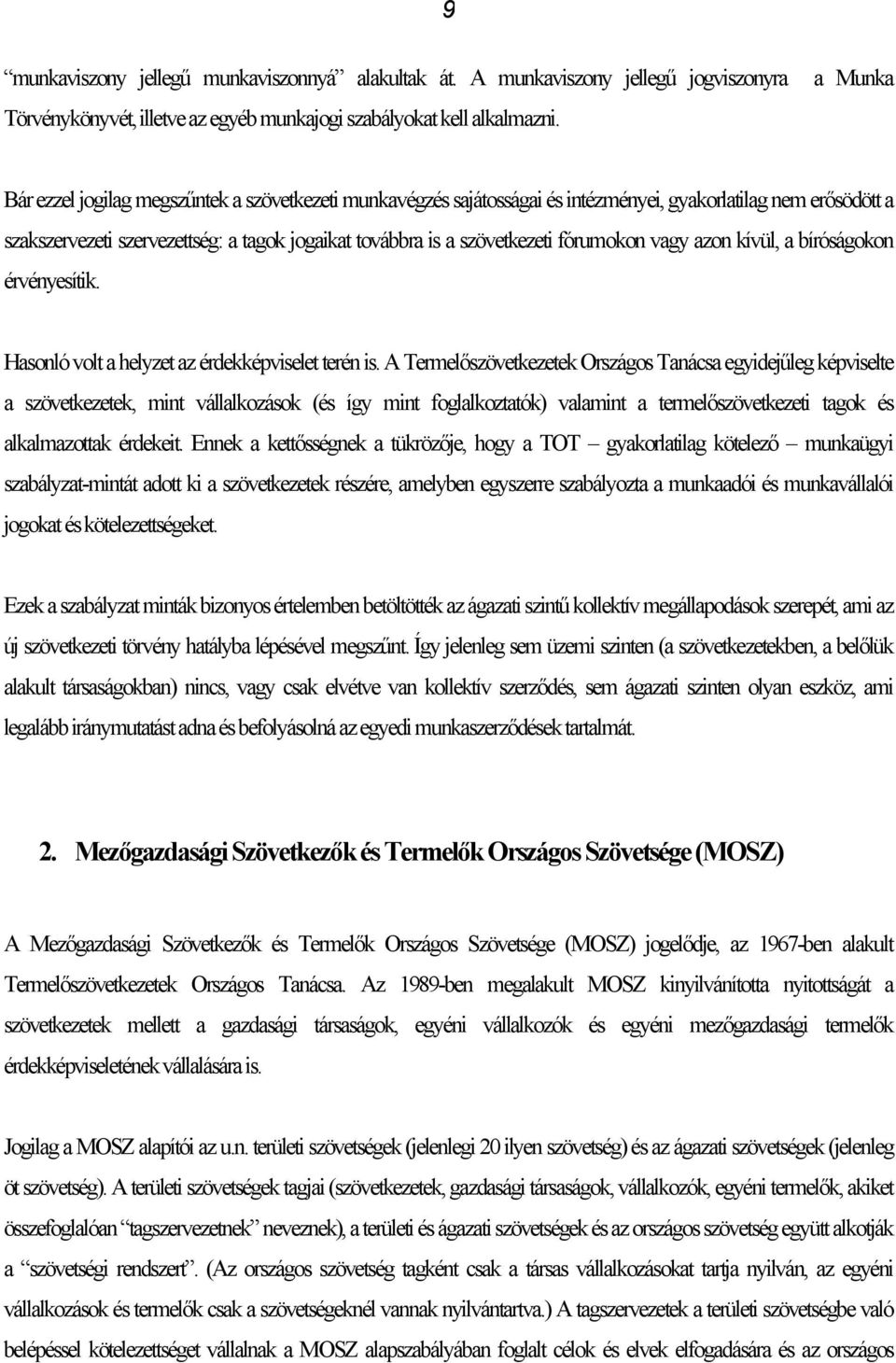 vagy azon kívül, a bíróságokon érvényesítik. Hasonló volt a helyzet az érdekképviselet terén is.