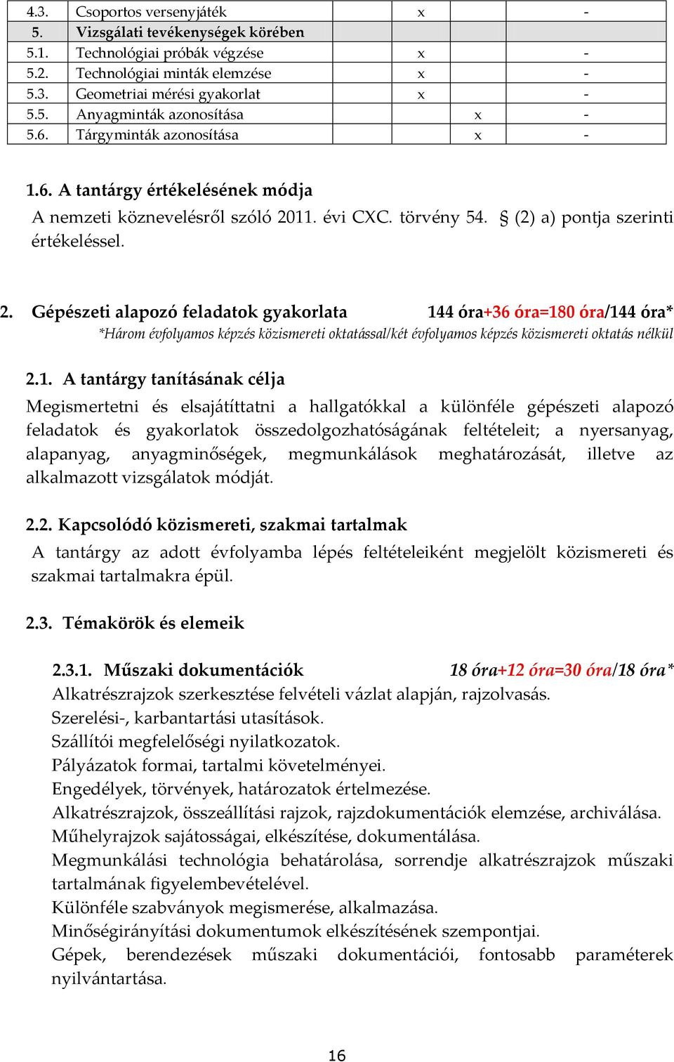 11. évi CC. törvény 54. (2) a) pontja szerinti értékeléssel. 2.