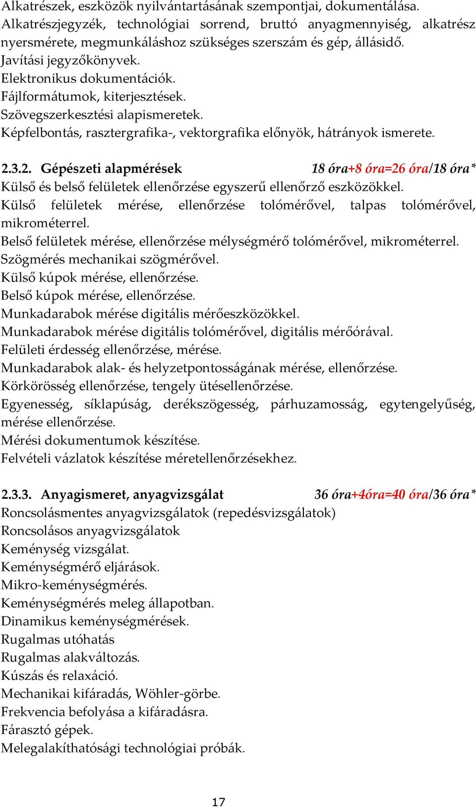 Fájlformátumok, kiterjesztések. Szövegszerkesztési alapismeretek. Képfelbontás, rasztergrafika-, vektorgrafika előnyök, hátrányok ismerete. 2.