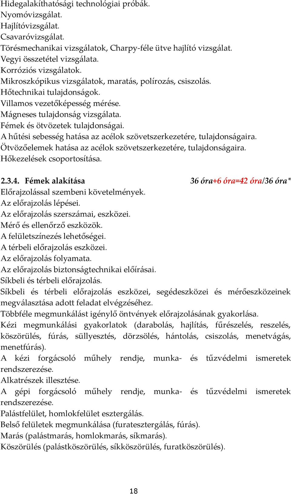 Fémek és ötvözetek tulajdonságai. A hűtési sebesség hatása az acélok szövetszerkezetére, tulajdonságaira. Ötvözőelemek hatása az acélok szövetszerkezetére, tulajdonságaira. Hőkezelések csoportosítása.