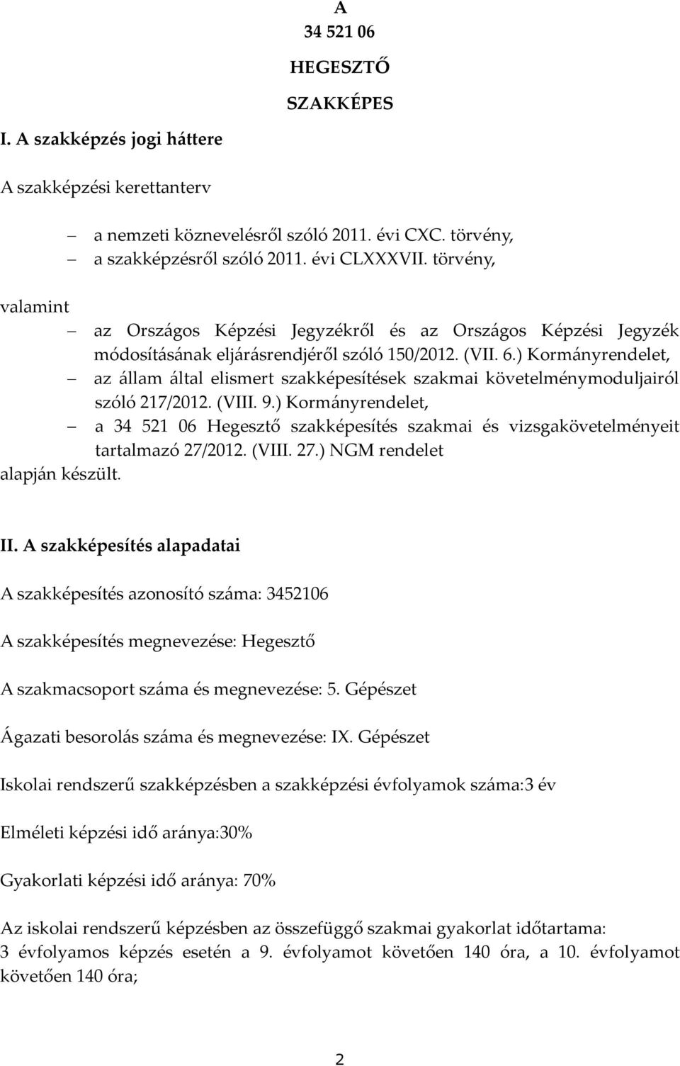 ) Kormányrendelet, az állam által elismert szakképesítések szakmai követelménymoduljairól szóló 217/2012. (VIII. 9.