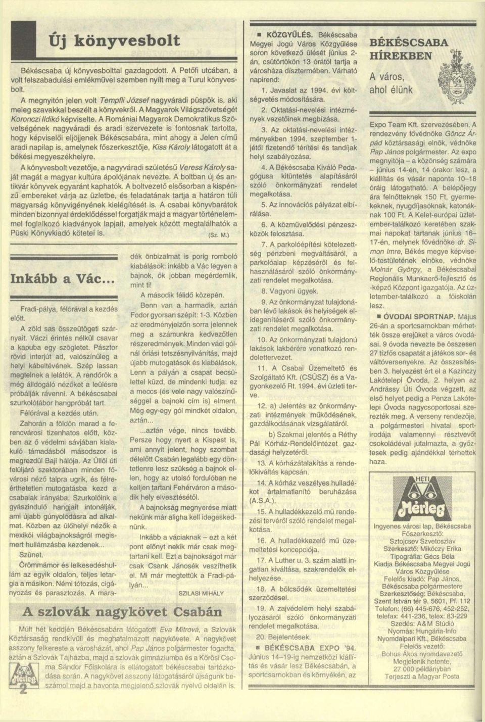 A Romániai Magyarok Demokratikus Szövetségének nagyváradi és aradi szervezete is fontosnak tartotta, hogy képviselői eljöjjenek Békéscsabára, mint ahogy a Jelen című aradi napilap is, amelynek
