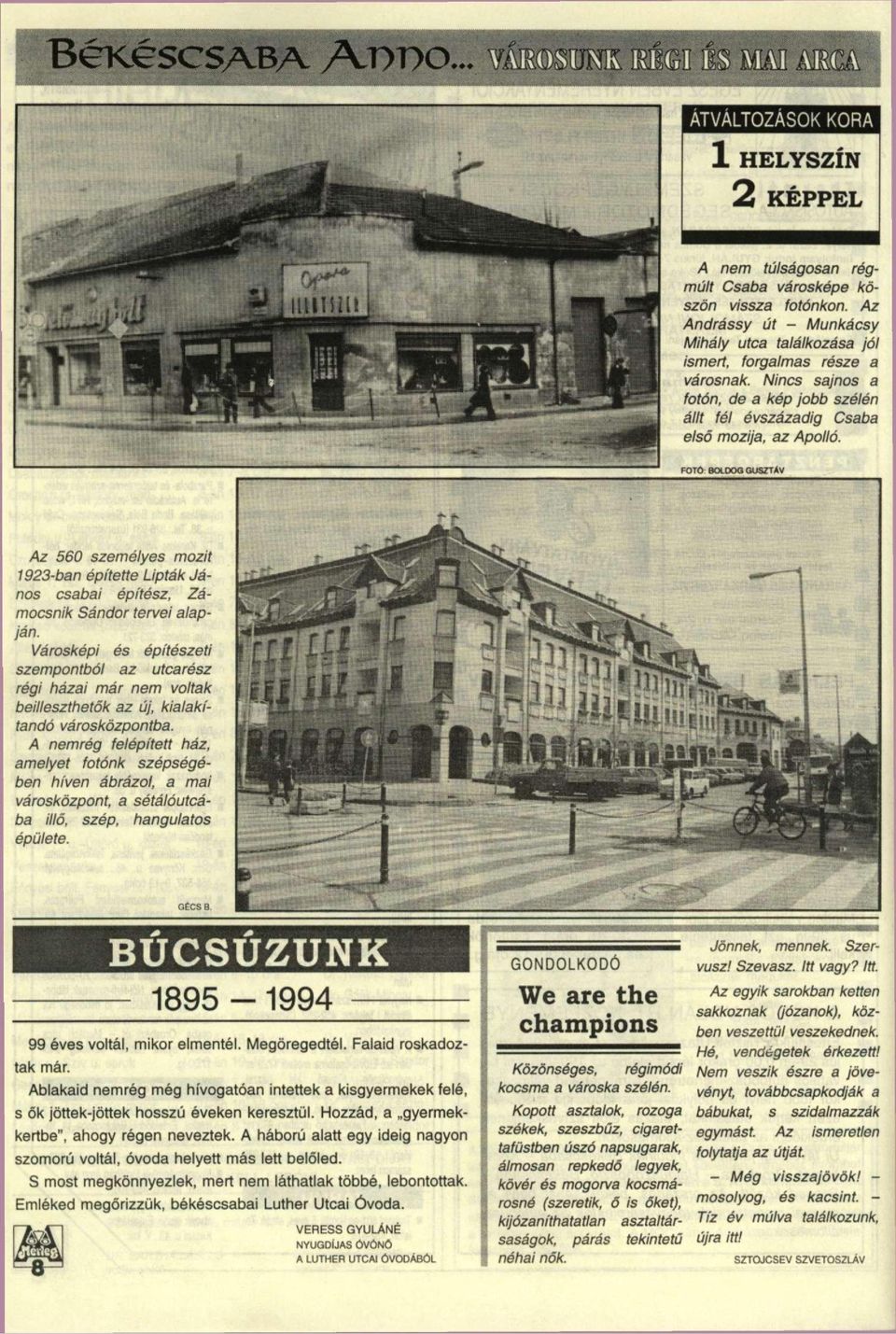 FOTO BOLDOG GUSZTÁV Az 560 személyes mozit 1923-ban építette Lipták János csabai építész, Zámocsnik Sándor tervei alapján.